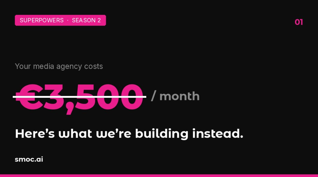 Superpowers - 1: Your Media Agency Costs €3,500 a Month. Here's What We're Building Instead.